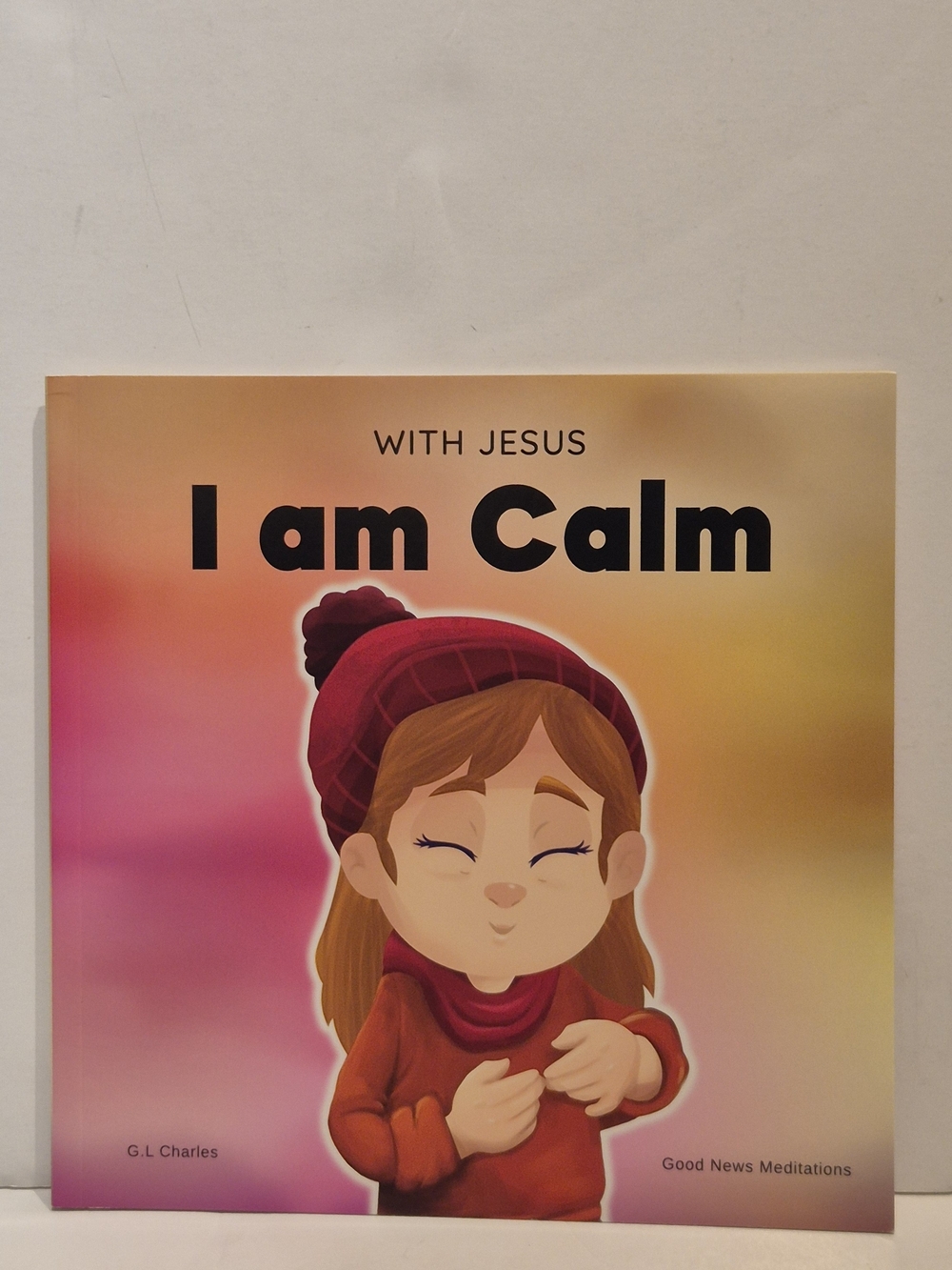With Jesus I am Calm Christian Children Book G.L Charles